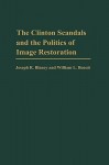 The Clinton Scandals and the Politics of Image Restoration - Joseph R. Blaney, William L. Benoit