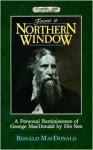 From a Northern Window: A Personal Remembrance of George MacDonald - Ronald MacDonald