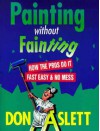 Painting Without Fainting: How the Pros Do It Fast, Easy and No Mess - Don Aslett