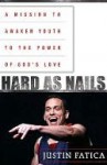 Hard as Nails: A Mission to Awaken Youth to the Power of God's Love - Justin Fatica, Tom Ridge