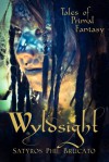 Wyldsight: Tales of Primal Fantasy - Satyros Phil Brucato, Sandra Damiana Buskirk