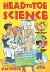 Head to Toe Science: Over 40 Eye-Popping, Spine-Tingling, Heart-Pounding Activities That Teach Kids about the Human Body - Jim Wiese