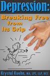 Depression: Breaking Free from Its Grip - Krystal Kuehn