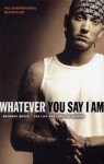 Whatever You Say I Am: The Life And Times Of Eminem - Anthony Bozza