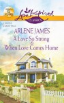 A Love So Strong and When Love Comes Home: A Love So StrongWhen Love Comes Home - Arlene James