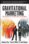 Gravitational Marketing: The Science of Attracting Customers - Jimmy Vee, Travis Miller, Joel Bauer