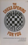 The Chess Opening For You: A Complete System For White And Black - Larry Evans