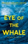 Eye of the Whale: A Novel - Douglas Carlton Abrams