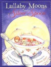 Lullaby Moons and a Silver Spoon: A Book of Bedtime Songs and Rhymes - Brooke Dyer