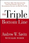 The Triple Bottom Line: How Today's Best-Run Companies Are Achieving Economic, Social and Environmental Success -- and How You Can Too - Andrew W. Savitz, Karl Weber