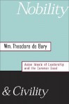 Nobility and Civility: Asian Ideals of Leadership and the Common Good - William Theodore de Bary