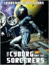 The Cyborg and the Sorcerers - Lawrence Watt-Evans