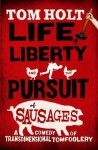 Life, Liberty and the Pursuit of Sausages - Tom Holt