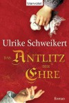 Das Antlitz der Ehre - Ulrike Schweikert