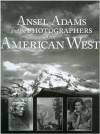 Ansel Adams & Photographers of the American West - John Kirk, Eva Weber