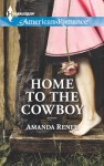 Home to the Cowboy (Harlequin American Romance Series #1464) - Amanda Renee