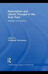 Nationalism and Liberal Thought in the Arab East: Ideology and Practice - Christoph Schumann