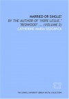 Married or Single?: by the author of "Hope Leslie," "Redwood" - Catharine Maria Sedgwick