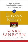 The Encore Effect: How to Achieve Remarkable Performance in Anything You Do - Mark Sanborn