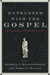 Entrusted with the Gospel - Andreas J. Kostenberger, Terry L. Wilder