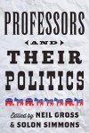 Professors and Their Politics - Neil Gross, Solon Simmons