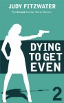 Dying to Get Even (The Jennifer Marsh Mysteries) - Judy Fitzwater