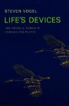 Life's Devices: The Physical World of Animals and Plants - Steven Vogel