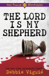 The Lord Is My Shepherd: The Psalm 23 Mysteries - Debbie Viguié