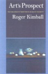 Art's Prospect: The Challenge of Tradition in an Age of Celebrity - Roger Kimball, Roger Kimaball