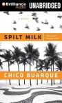 Spilt Milk - Chico Buarque, Alison Entrekin, Buck Schirner