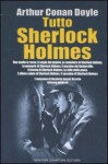 Tutto Sherlock Holmes - Nicoletta Rosati Bizzotto, Arthur Conan Doyle