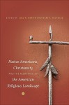 Native Americans, Christianity, and the Reshaping of the American Religious Landscape - Joel Martin, Mark A. Nicholas