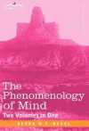 The Phenomenology of Mind (Two Volumes in One) - Georg Wilhelm Friedrich Hegel