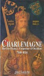 Charlemagne, Roi des Francs, Empereur d'Occident (768-814) (Aux sources de l'histoire) (French Edition) - Eginhard, Anonymes, Vincent Bernard, François Guizot