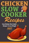 Slow Cooker: Easy Chicken Slow Cooker Recipes to Lose Weight FAST! Slow cooker chicken recipes with fewer calories (Easy Meals, Crock Pot, Delicious Recipes, Fast) - Annie Sims