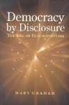 Democracy by Disclosure: The Rise of Technopopulism - Mary Graham