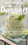 Summer's Favorite Dessert Cookbook: 30 Best Homemade Ice Cream Recipes of All Time - Karen Pettine