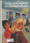 Jung und verliebt im Landschulheim - Marie Louise Fischer