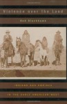 Violence over the Land: Indians and Empires in the Early American West - Ned Blackhawk