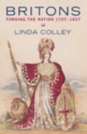 Britons: Forging the Nation, 1707-1837 - Linda Colley