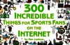 300 Incredible Things for Sports Fans on the Internet - Ken Leebow