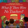 What If There Were No Teachers?: A Gift Book for Teachers and Those Who Wish to Celebrate Them - Caron Chandler Loveless, Dennis Hill