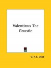 Valentinus the Gnostic - G.R.S. Mead