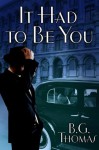 It Had to Be You - B.G. Thomas