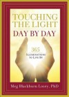 Touching the Light, Day by Day: 365 Illuminations to Live by - Meg Blackburn Losey