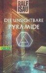 Die unsichtbare Pyramide - Ralf Isau