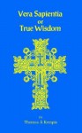 Vera Sapentia or True Wisdom - Thomas à Kempis