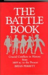 The Battle Book: Crucial Conflicts in History from 1469 Bc to the Present - Bryan Perrett