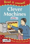 Clever Machines (Read it Yourself - Level 1) - Lorraine Horsley