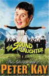 The Sound of Laughter: The Autobiography of Peter Kay - Peter Kay